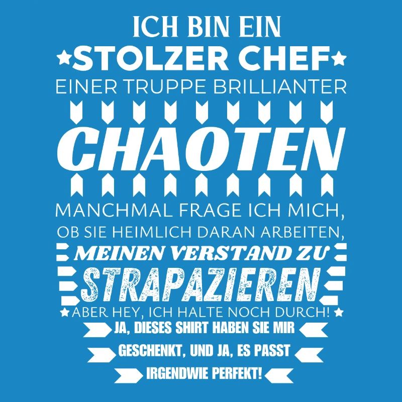 ICH BIN EIN STOLZER CHEF BRILLIANTER CHAOTEN TEAM