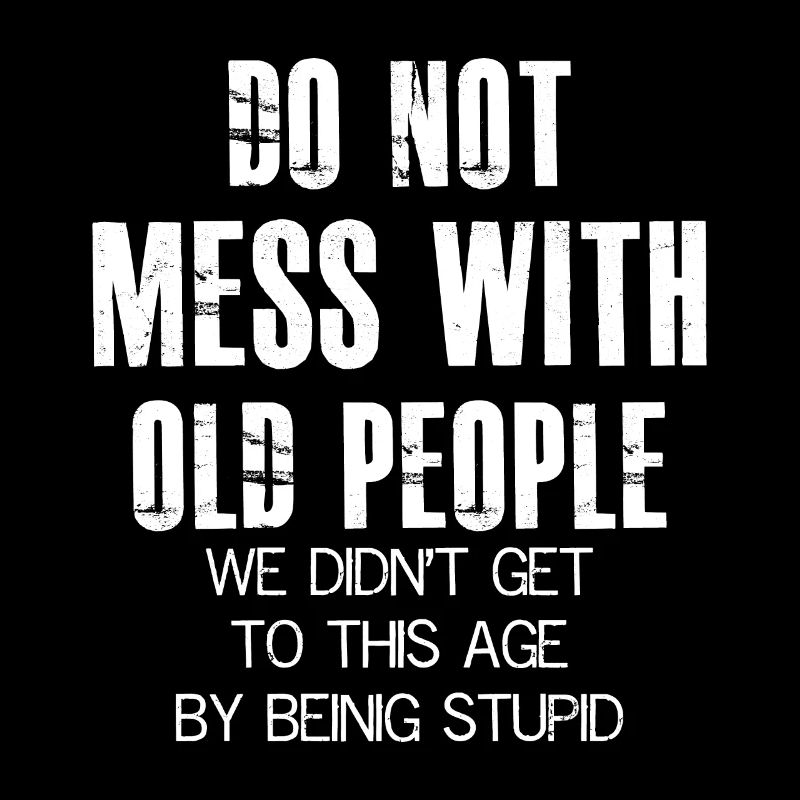 Don't mess with old people funny shirt