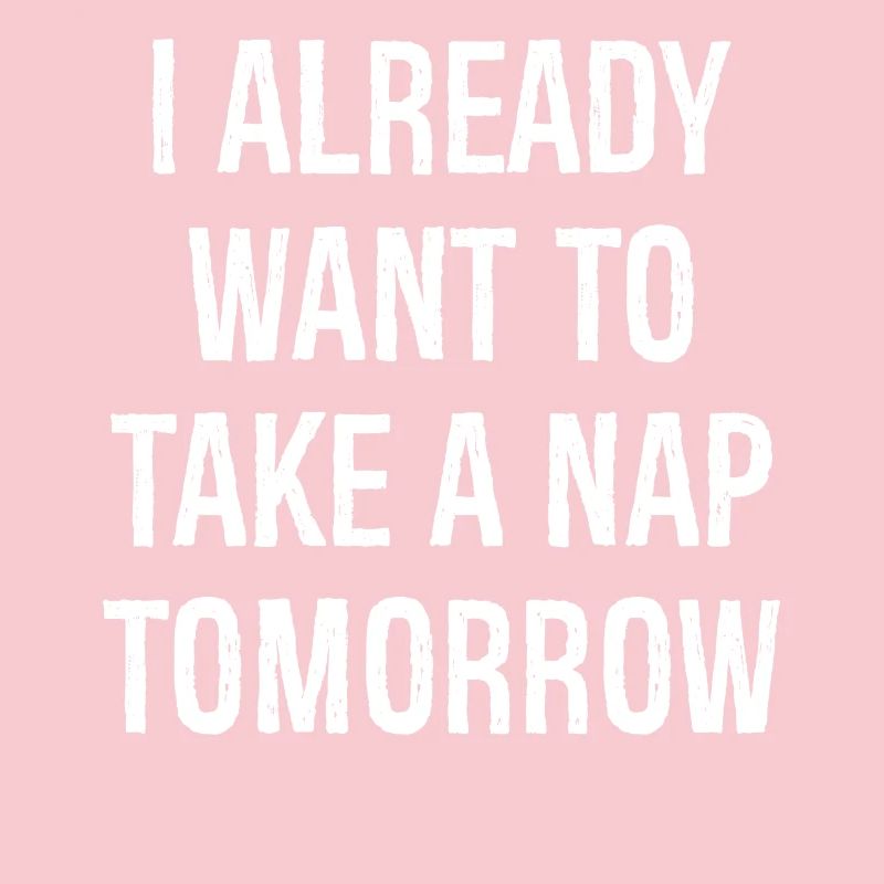 Ich will morgen schon ein Nickerchen machen