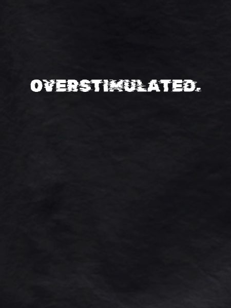 Overstimulated