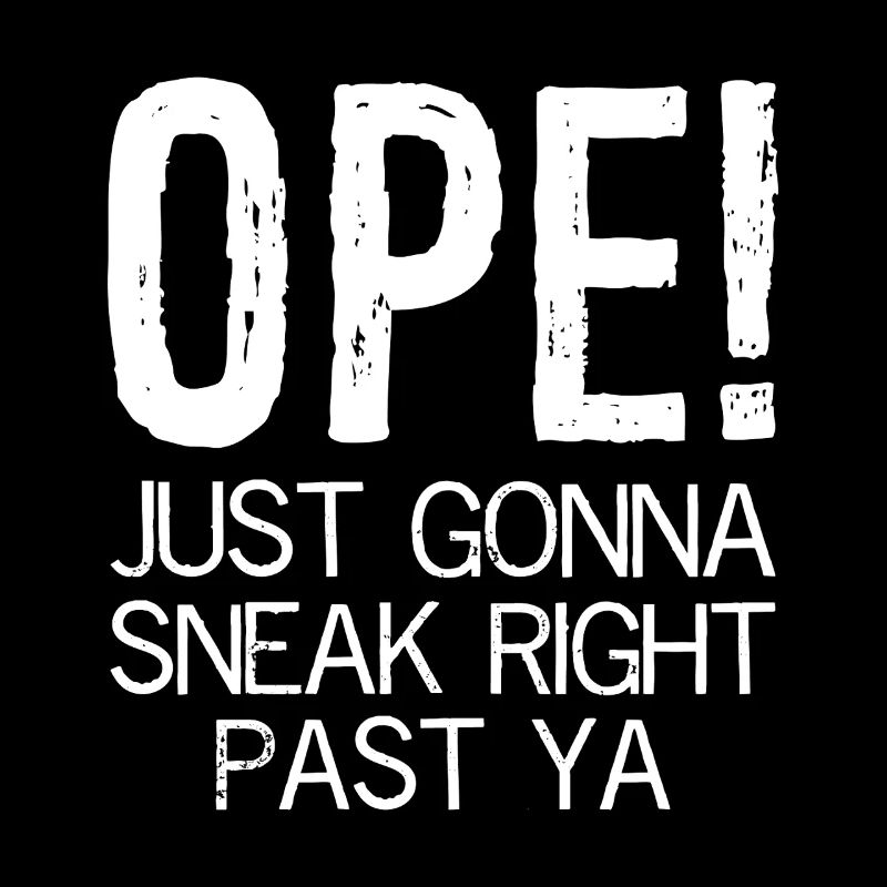 ope just going to sneak right past ya