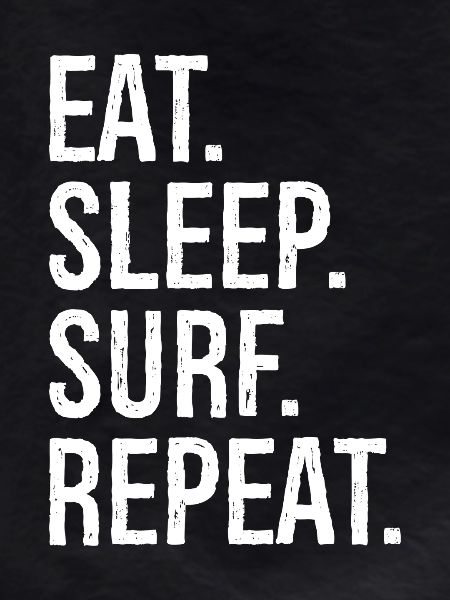Eat Sleep Surf Repeat