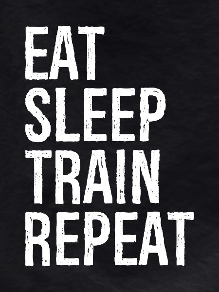 Eat Sleep Train Repeat