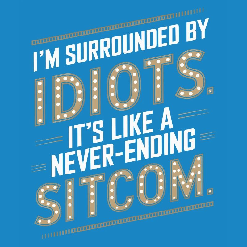 Surrounded by Idiots – Like a Never-Ending Sitcom