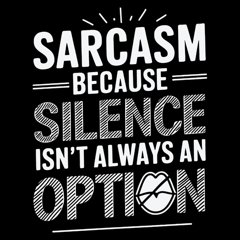 Sarcasme – Parce que le silence n’est pas toujours une option