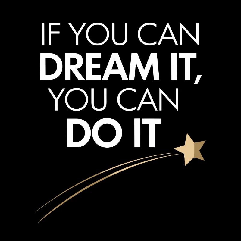 If You Can Dream It You Can Do It Goals Motivation