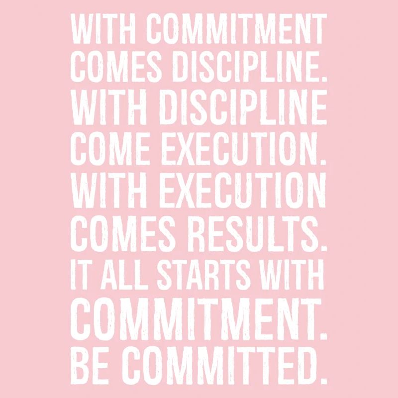 with commitment comes discipline with discipline