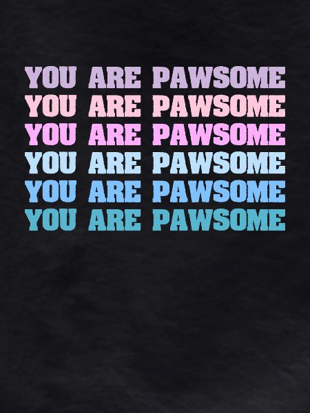 You Are Pawsome