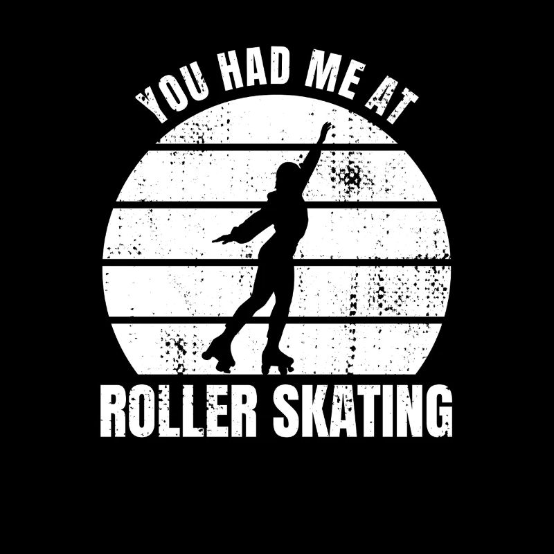 You Had Me At Roller Skating