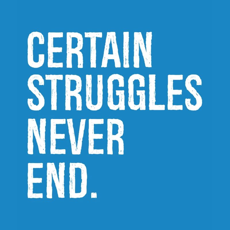 certain struggles never end