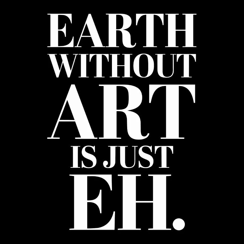 Earth Without Art Is Just Eh Kunst Kunstlehrer