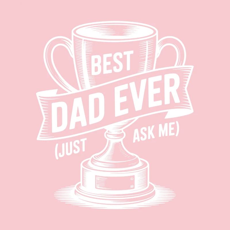 Best Dad Ever (Just Ask Me) with Trophy