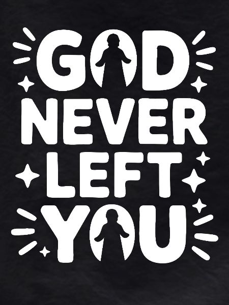 God Never Left You Design