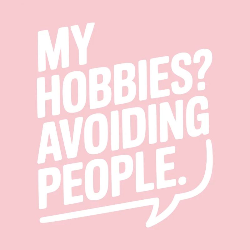 My Hobbies? Avoiding People
