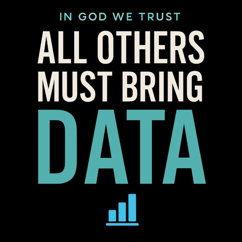We trust in God All others must have data l