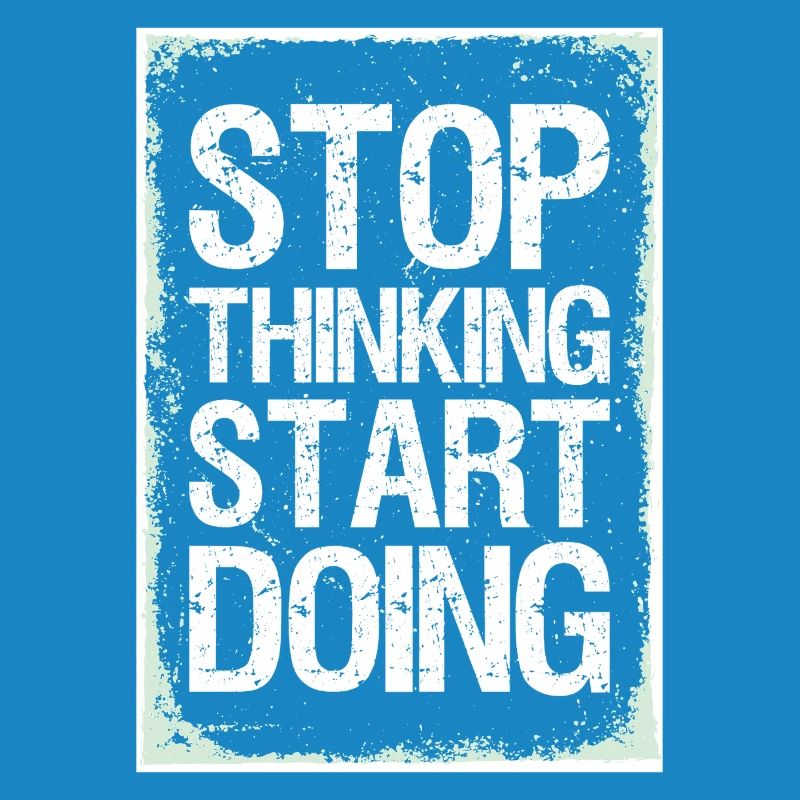 Stop Thinking Start Doing Motivation Quotes