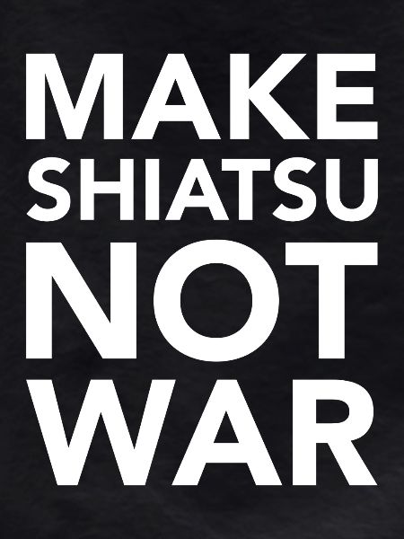 MAKE SHIATSU NOT WAR