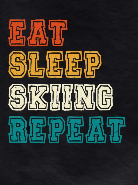 Eat Sleep Repeat Skiing