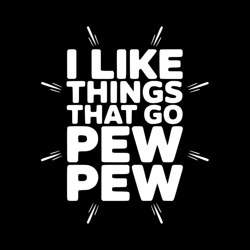 I Like Things That Go Pew Pew