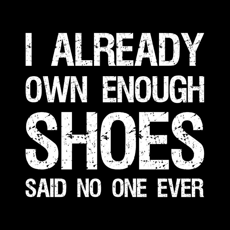 I already own enough shoes said no one ever