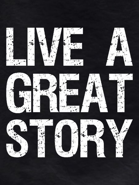 live a great story
