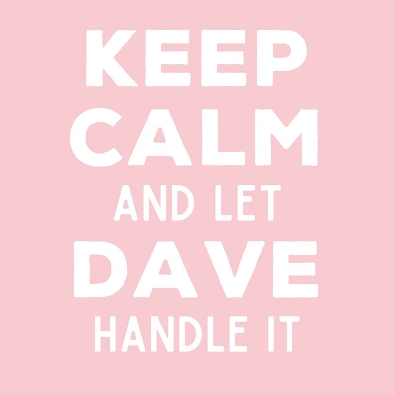 Keep Calm Lass Dave das regeln Lustiger Spruch