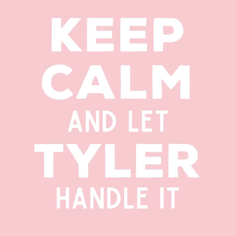 Keep Calm Let Tyler sort it out Funny saying