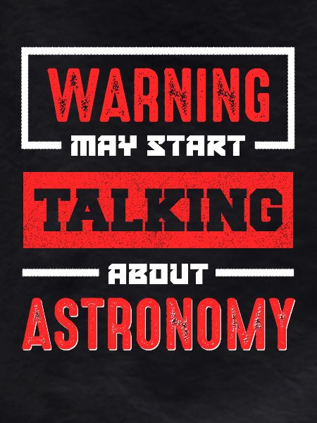 Warning: Talk about astronomy now