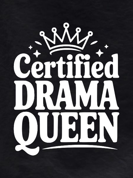 Certified Drama Queen