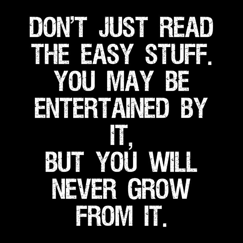 don't just read the easy stuff you may be enter