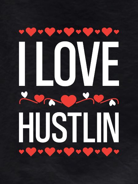 I Love Hustlin