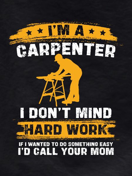 Carpenter's saying: Hard work