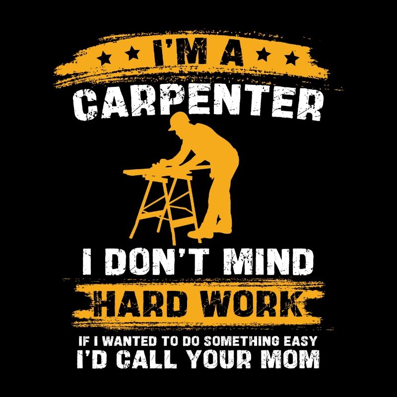 Carpenter's saying: Hard work
