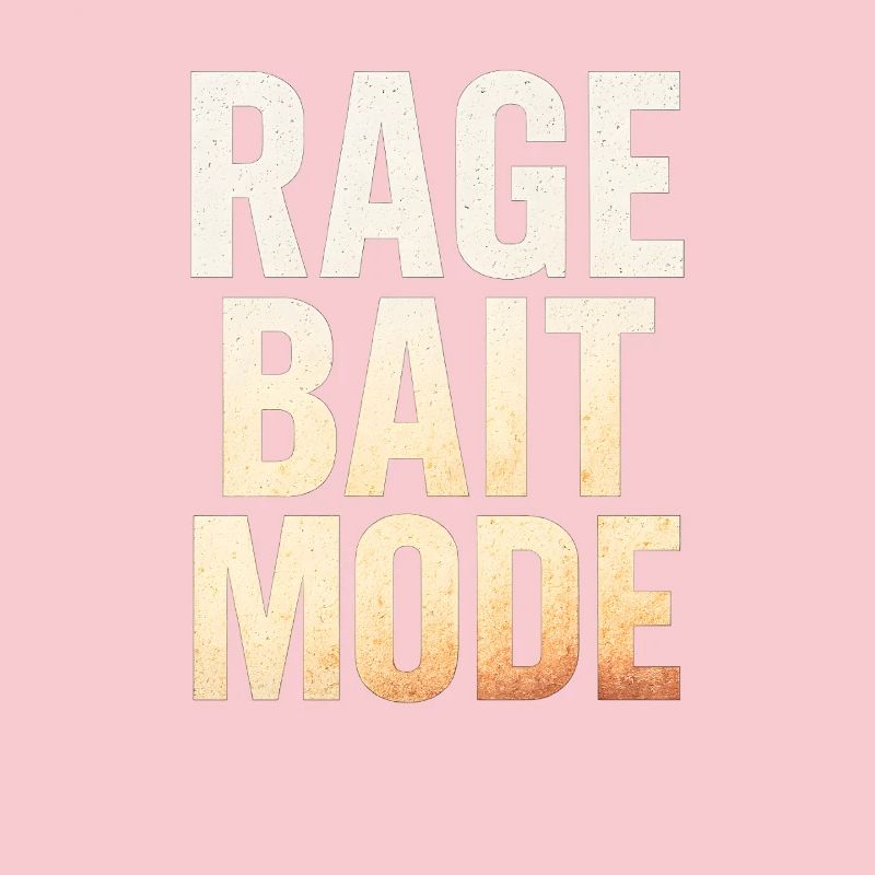 Rage Bait Mode, Funny Saying 
