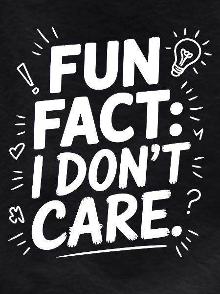 Fun Fact I don't care