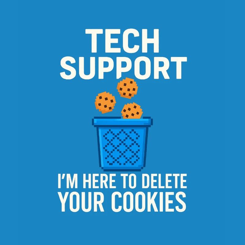 Tech Support I'm Here To Delete Your Cookies
