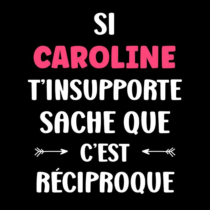 Caroline can't stand you, it's mutual