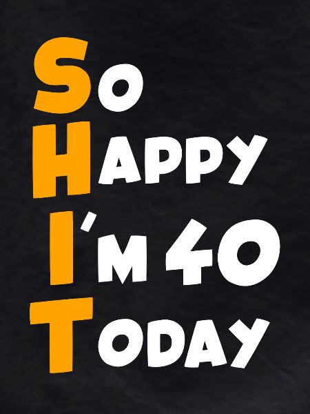 40 Birthday I'm 40 Today