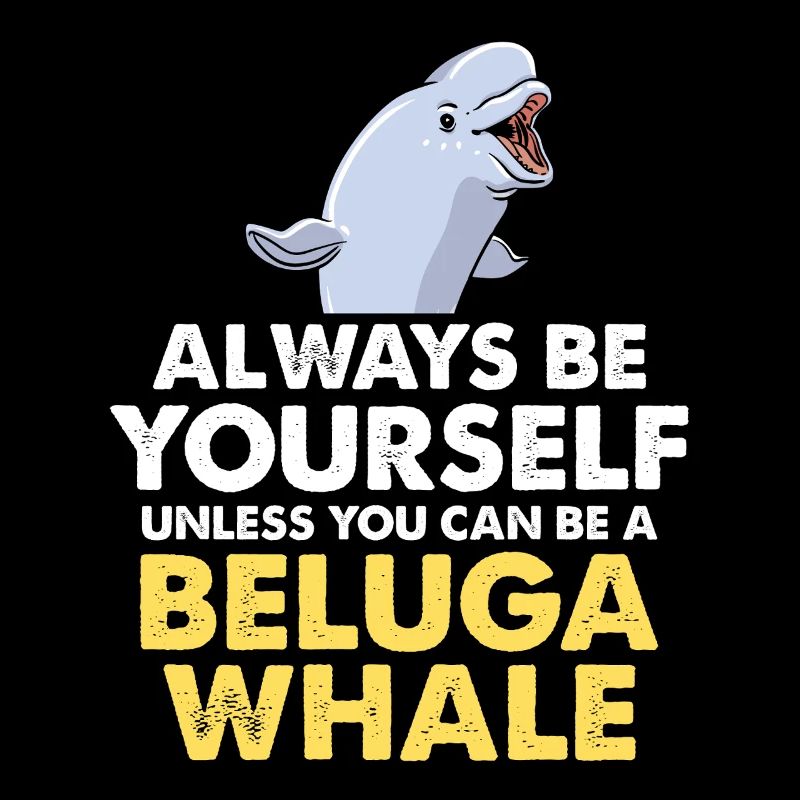Be Yourself – Beluga Saying