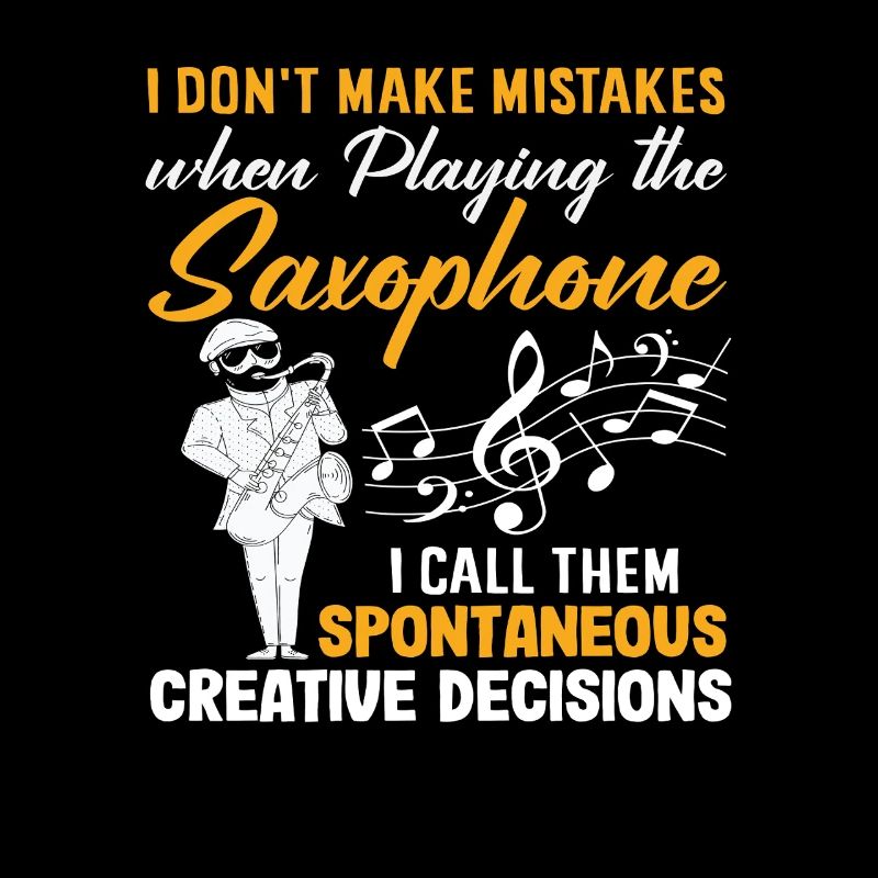 I Don't Make Mistakes Saxophonist Funny Jazz