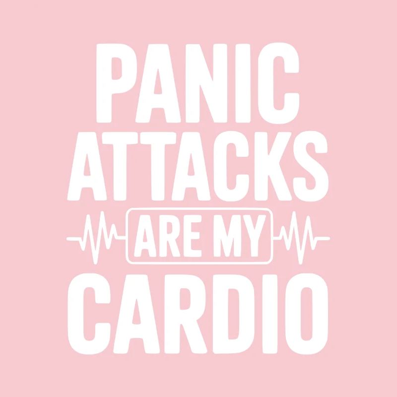 Panic Attacks are my Cardio