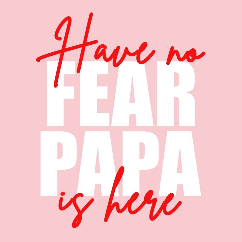 Don't be afraid, dad's here