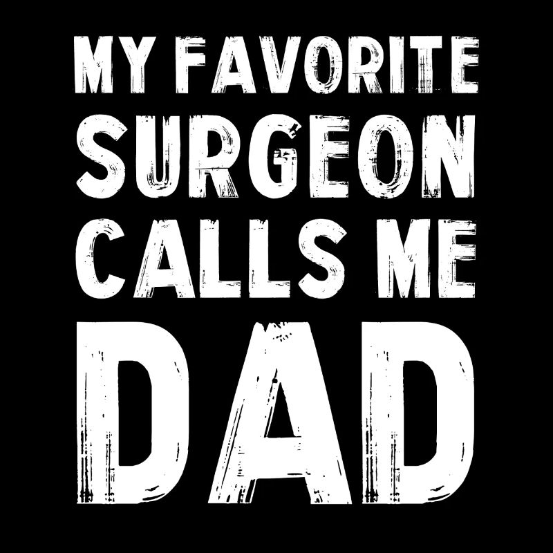 My favorite surgeon calls me Dad