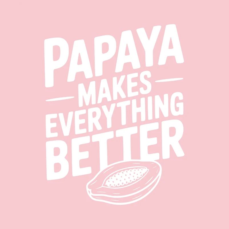 Papaya Makes Everything Better