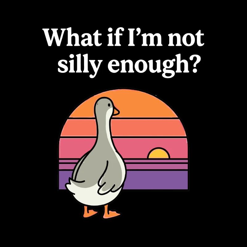 What If I’m Not Silly Enough Funny Goose Retro