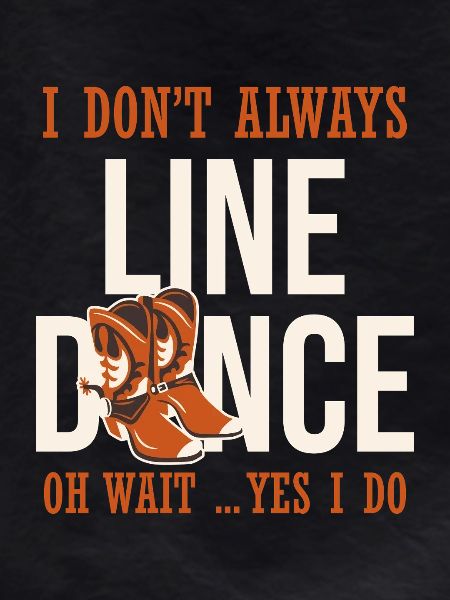 I don't always line dance