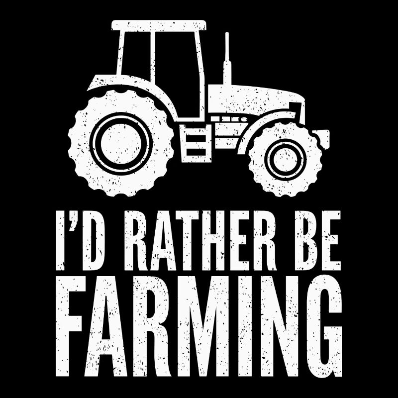 Tractor Fan Saying I'D RATHER BE FARMING