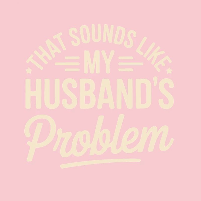 That's my husband's problem