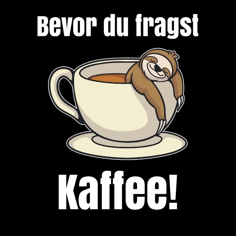 Bevor du fragst Kaffee Faultier