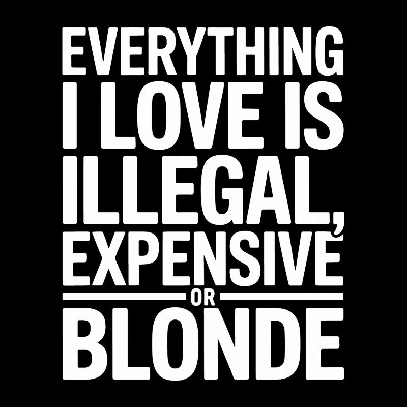 Everything I Love Illegal Expensive Blonde Männer